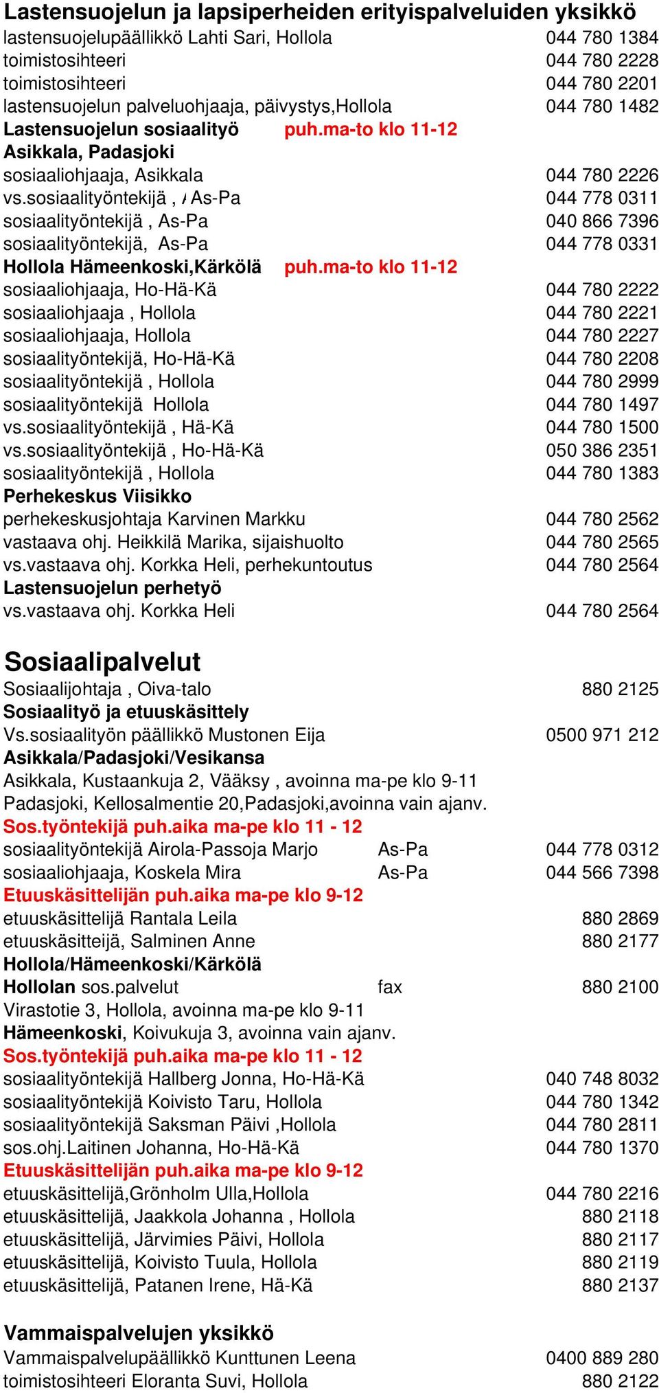 sosiaalityöntekijä, AAs-Pa 044 778 0311 sosiaalityöntekijä, As-Pa 040 866 7396 sosiaalityöntekijä, As-Pa 044 778 0331 Hollola Hämeenkoski,Kärkölä puh.