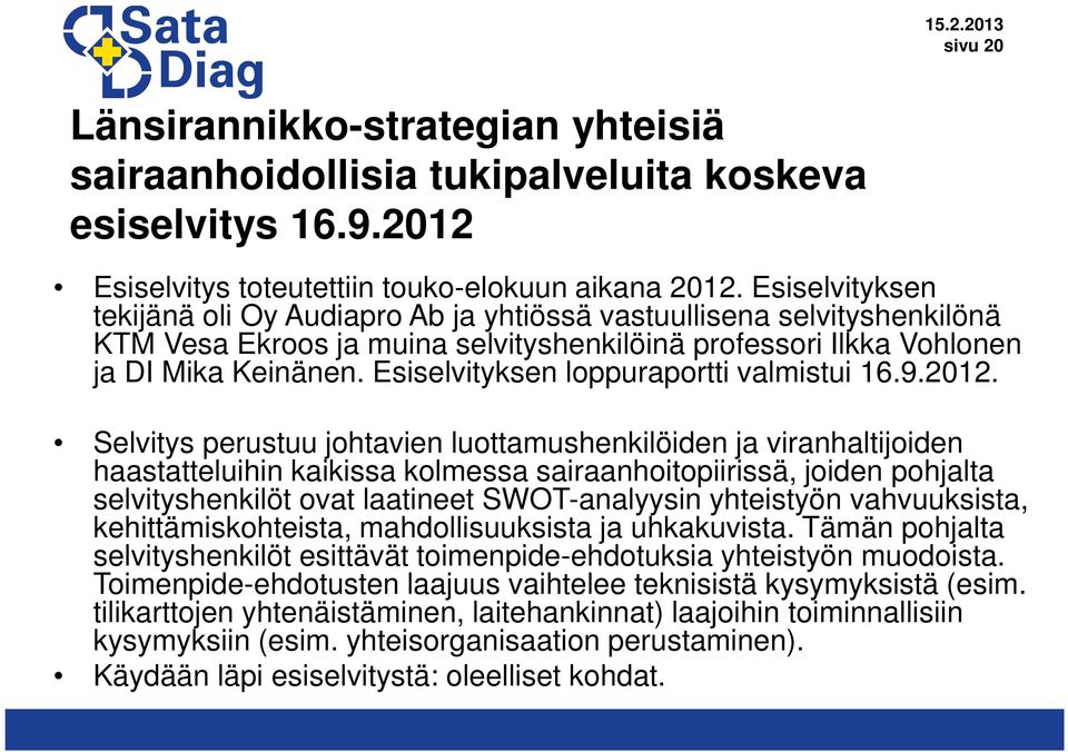 Esiselvityksen loppuraportti valmistui 16.9.2012.