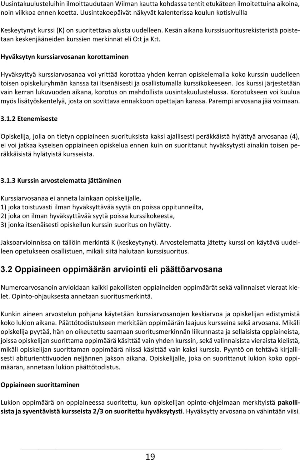 Kesän aikana kurssisuoritusrekisteristä poistetaan keskenjääneiden kurssien merkinnät eli O:t ja K:t.