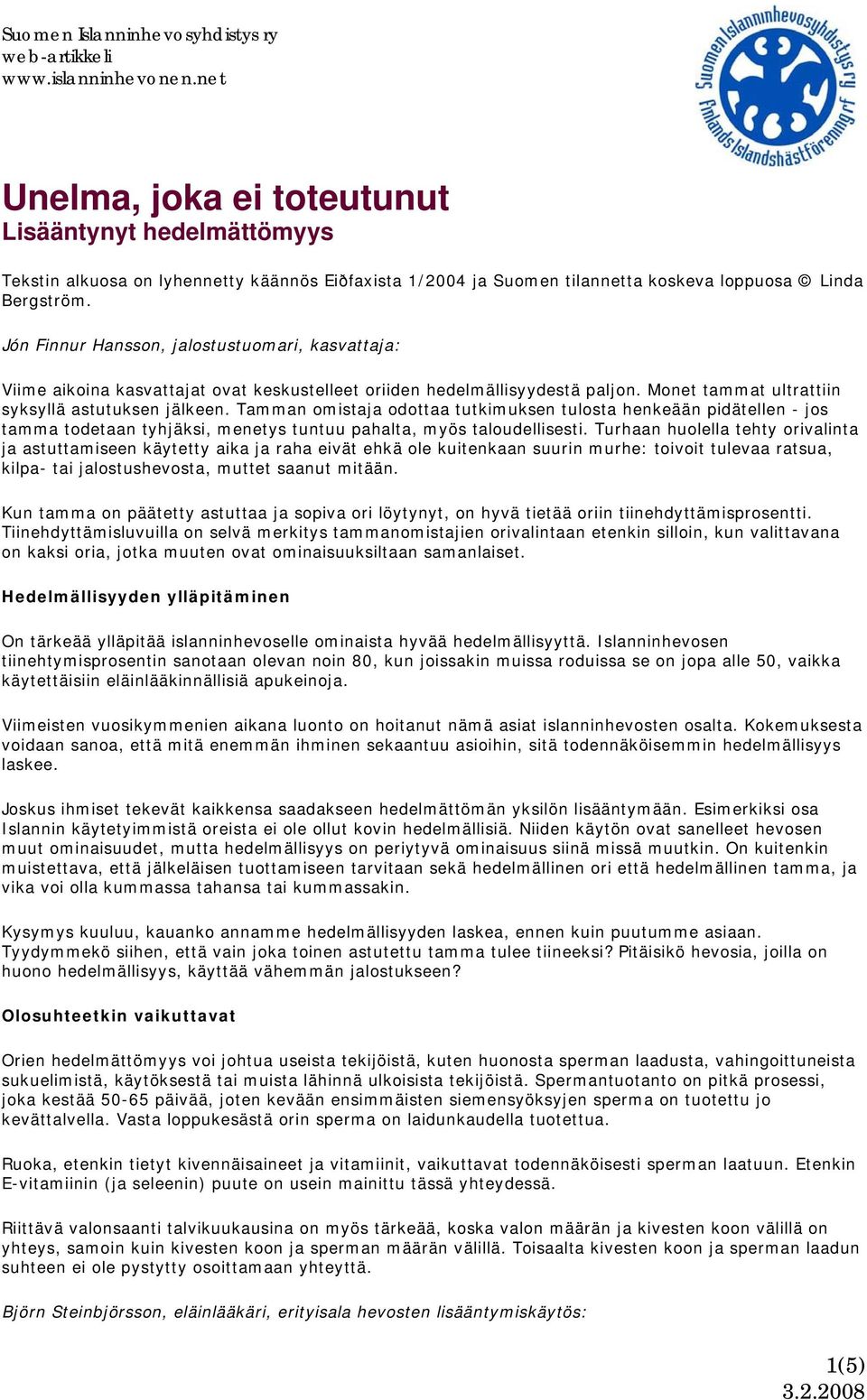 Tamman omistaja odottaa tutkimuksen tulosta henkeään pidätellen - jos tamma todetaan tyhjäksi, menetys tuntuu pahalta, myös taloudellisesti.