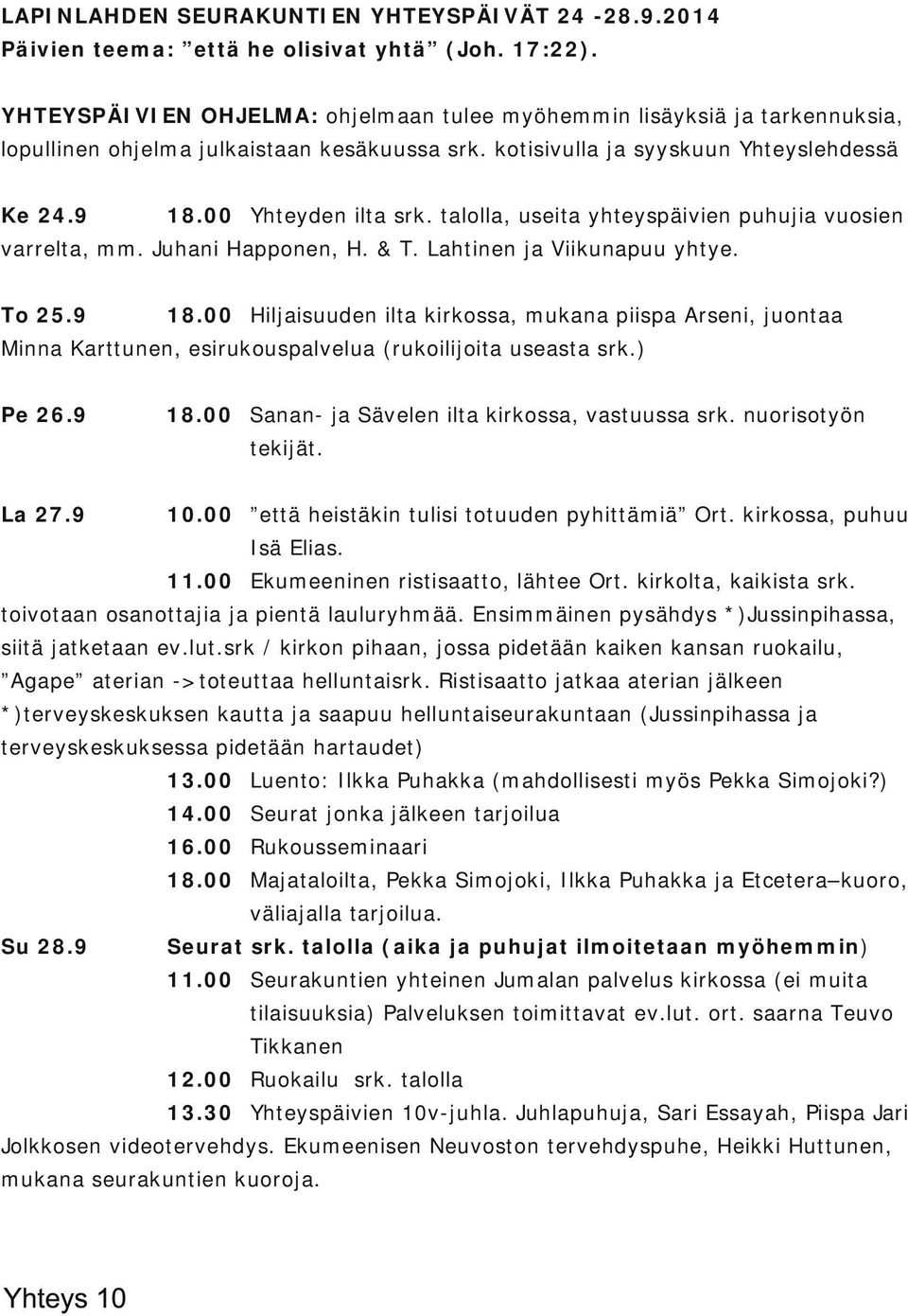 talolla, useita yhteyspäivien puhujia vuosien varrelta, mm. Juhani Happonen, H. & T. Lahtinen ja Viikunapuu yhtye. To 25.9 18.