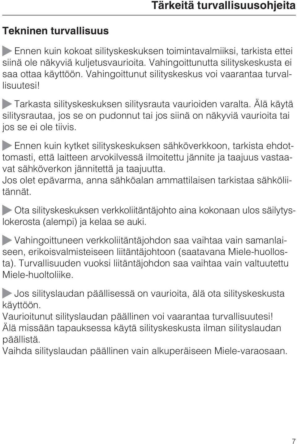 Älä käytä silitysrautaa, jos se on pudonnut tai jos siinä on näkyviä vaurioita tai jos se ei ole tiivis.
