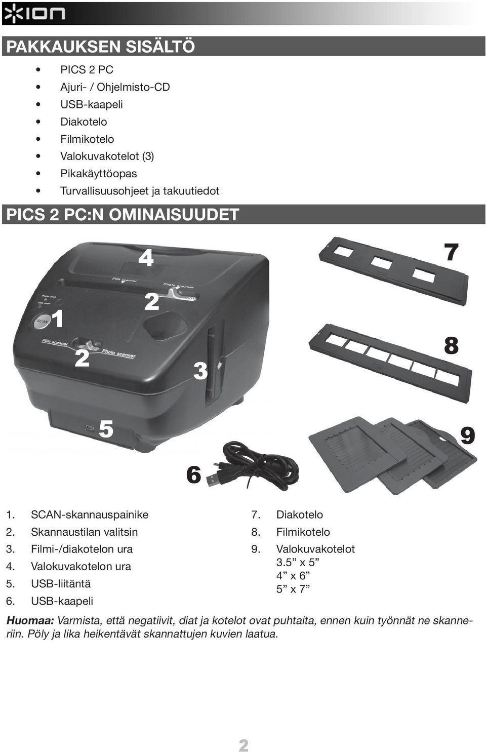 Filmi-/diakotelon ura 4. Valokuvakotelon ura 5. USB-liitäntä 6. USB-kaapeli 7. Diakotelo 8. Filmikotelo 9. Valokuvakotelot 3.