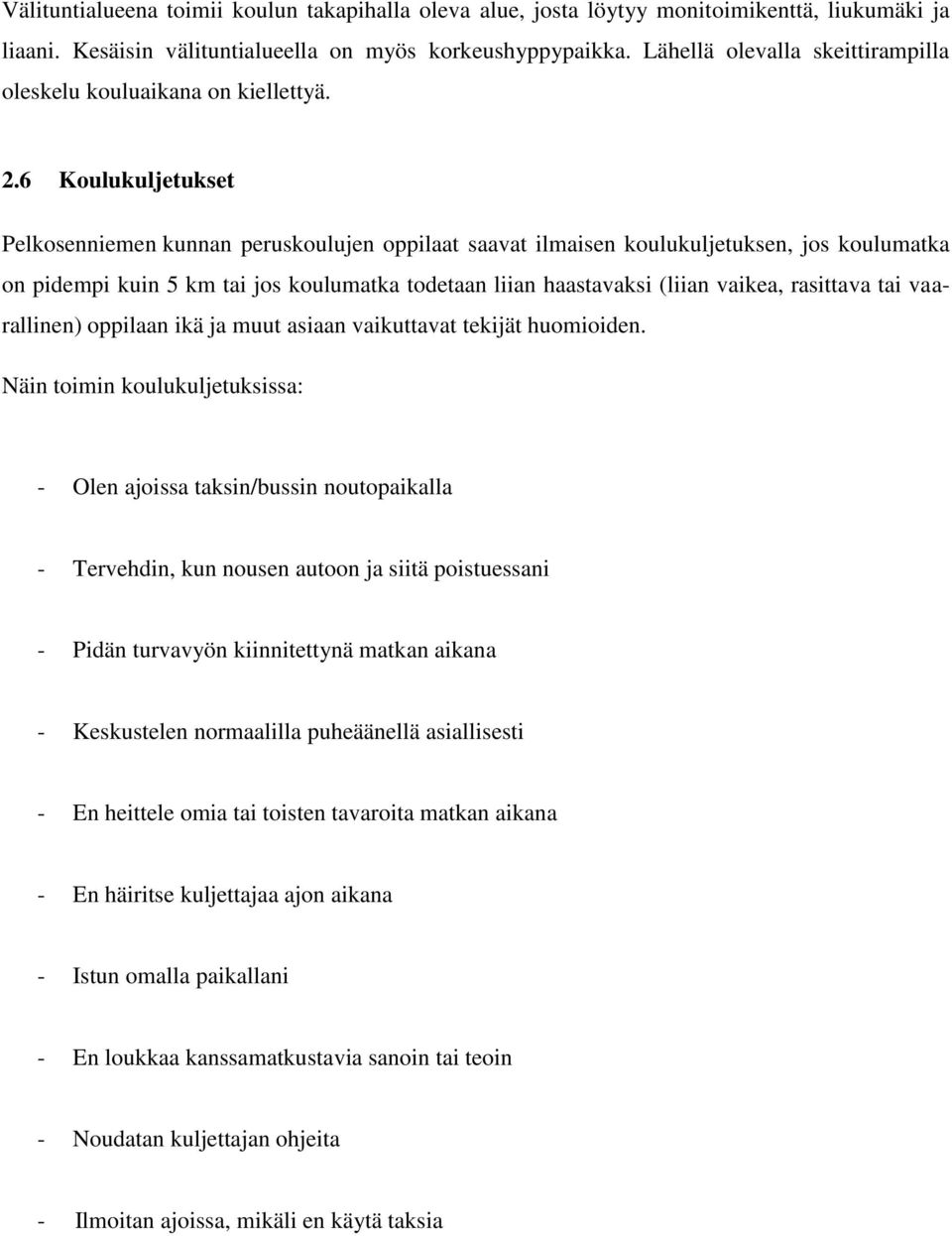 6 Koulukuljetukset Pelkosenniemen kunnan peruskoulujen oppilaat saavat ilmaisen koulukuljetuksen, jos koulumatka on pidempi kuin 5 km tai jos koulumatka todetaan liian haastavaksi (liian vaikea,