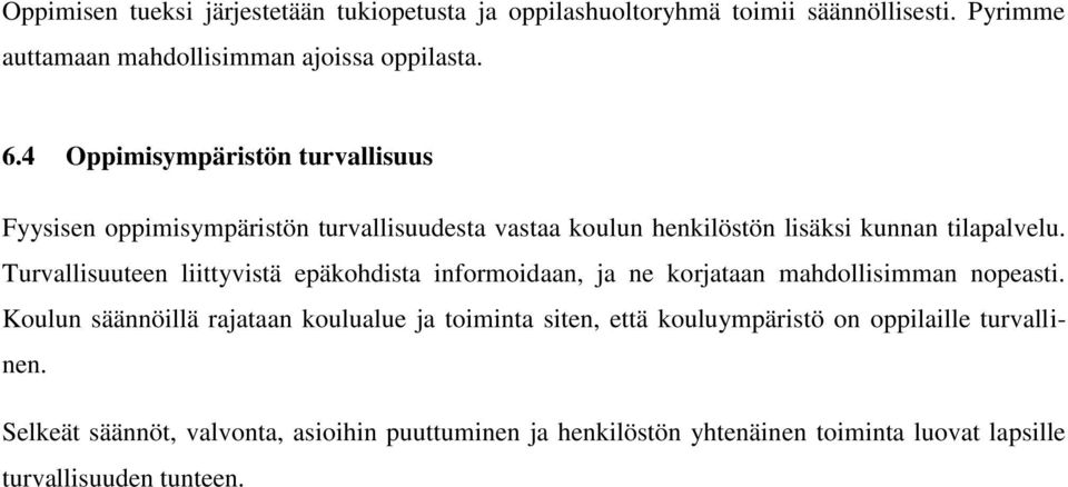 Turvallisuuteen liittyvistä epäkohdista informoidaan, ja ne korjataan mahdollisimman nopeasti.