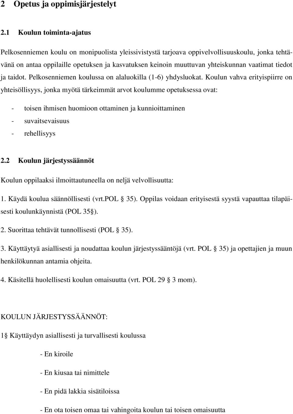 yhteiskunnan vaatimat tiedot ja taidot. Pelkosenniemen koulussa on alaluokilla (1-6) yhdysluokat.