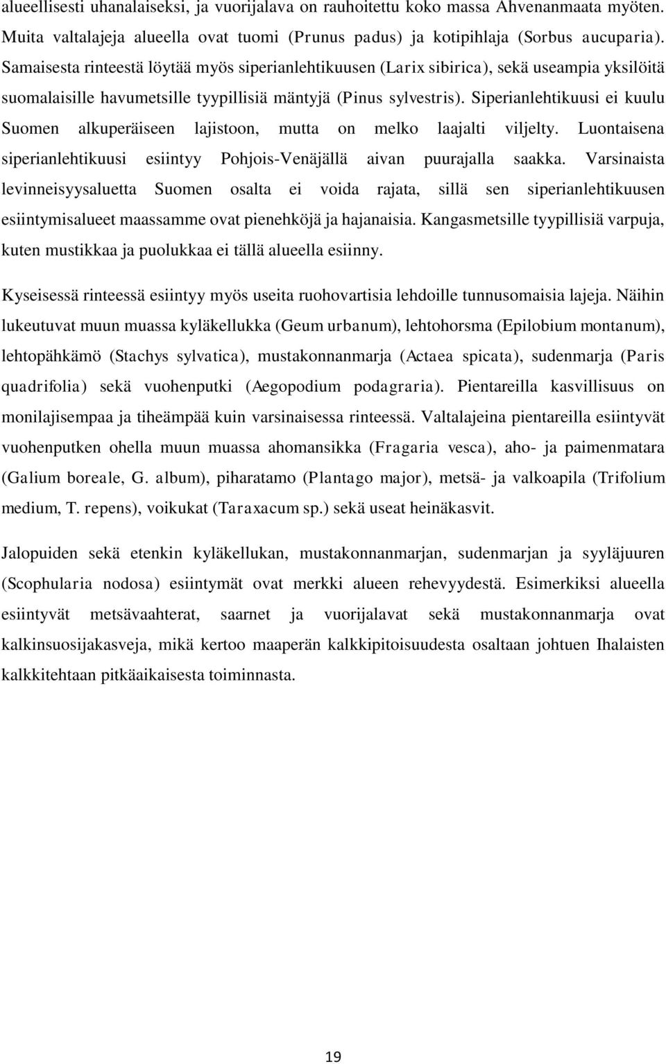 Siperianlehtikuusi ei kuulu Suomen alkuperäiseen lajistoon, mutta on melko laajalti viljelty. Luontaisena siperianlehtikuusi esiintyy Pohjois-Venäjällä aivan puurajalla saakka.