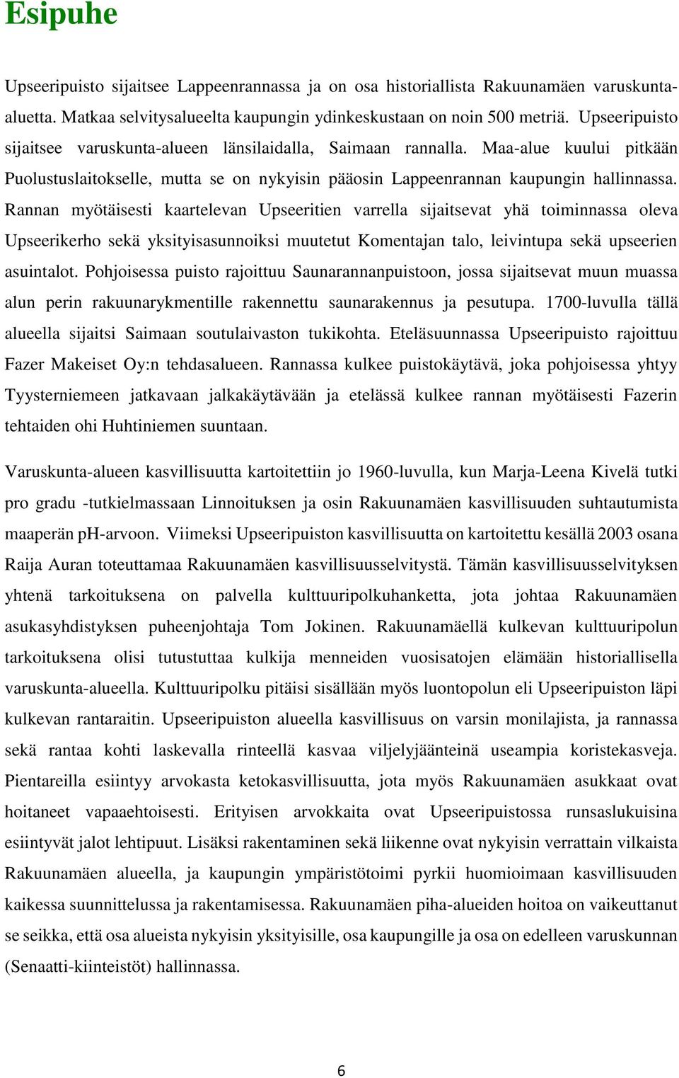 Rannan myötäisesti kaartelevan Upseeritien varrella sijaitsevat yhä toiminnassa oleva Upseerikerho sekä yksityisasunnoiksi muutetut Komentajan talo, leivintupa sekä upseerien asuintalot.