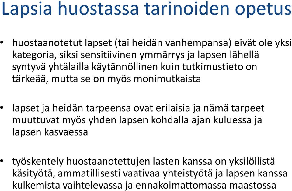 ovat erilaisia ja nämä tarpeet muuttuvat myös yhden lapsen kohdalla ajan kuluessa ja lapsen kasvaessa työskentely huostaanotettujen lasten