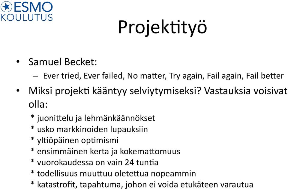 Vastauksia voisivat olla: * juoni:elu ja lehmänkäännökset * usko markkinoiden lupauksiin * yl'öpäinen