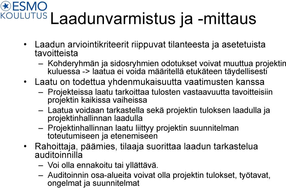 vaiheissa Laatua voidaan tarkastella sekä projektin tuloksen laadulla ja projektinhallinnan laadulla Projektinhallinnan laatu liittyy projektin suunnitelman toteutumiseen ja etenemiseen