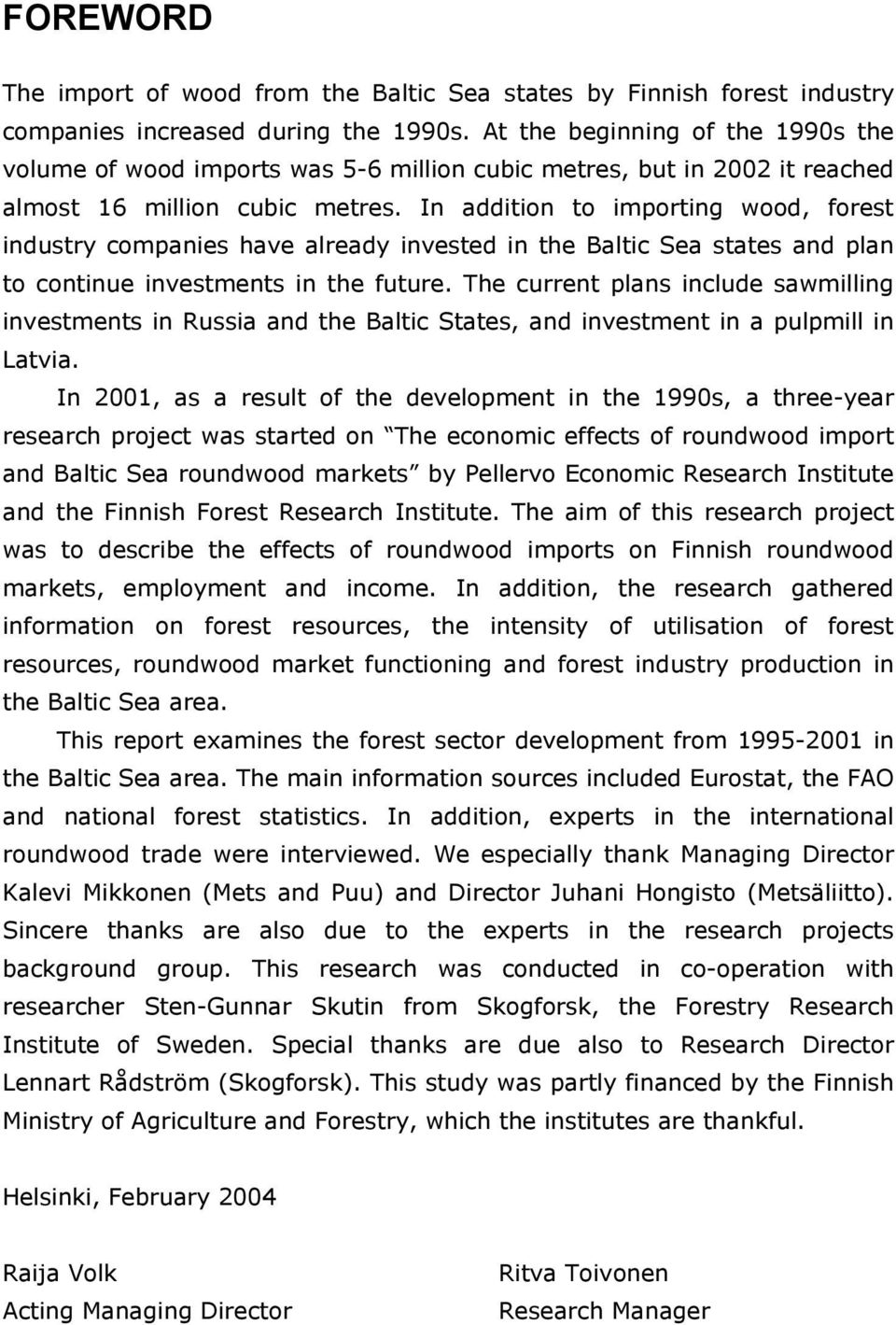 In addition to importing wood, forest industry companies have already invested in the Baltic Sea states and plan to continue investments in the future.