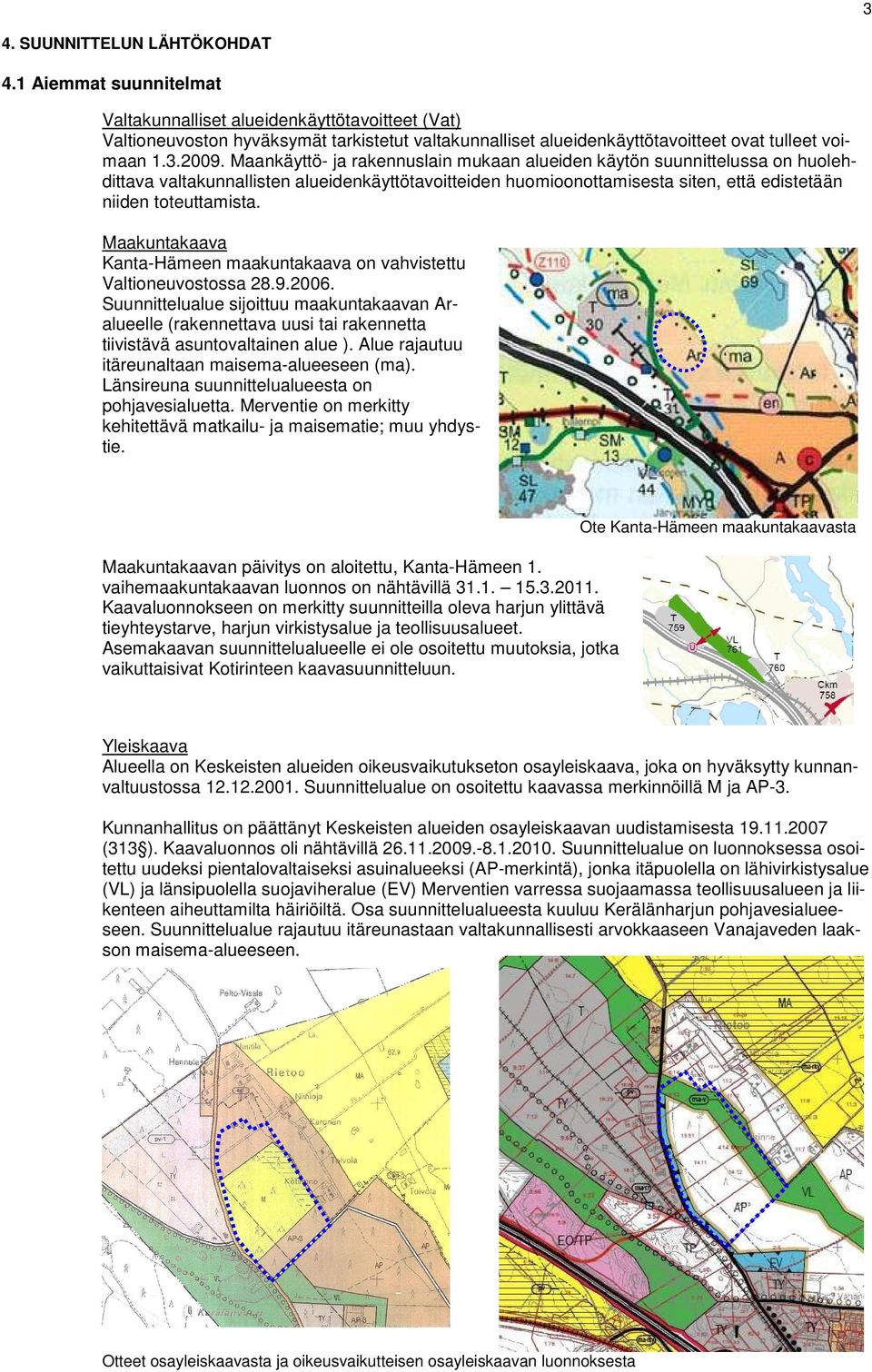 Maankäyttö- ja rakennuslain mukaan alueiden käytön suunnittelussa on huolehdittava valtakunnallisten alueidenkäyttötavoitteiden huomioonottamisesta siten, että edistetään niiden toteuttamista.