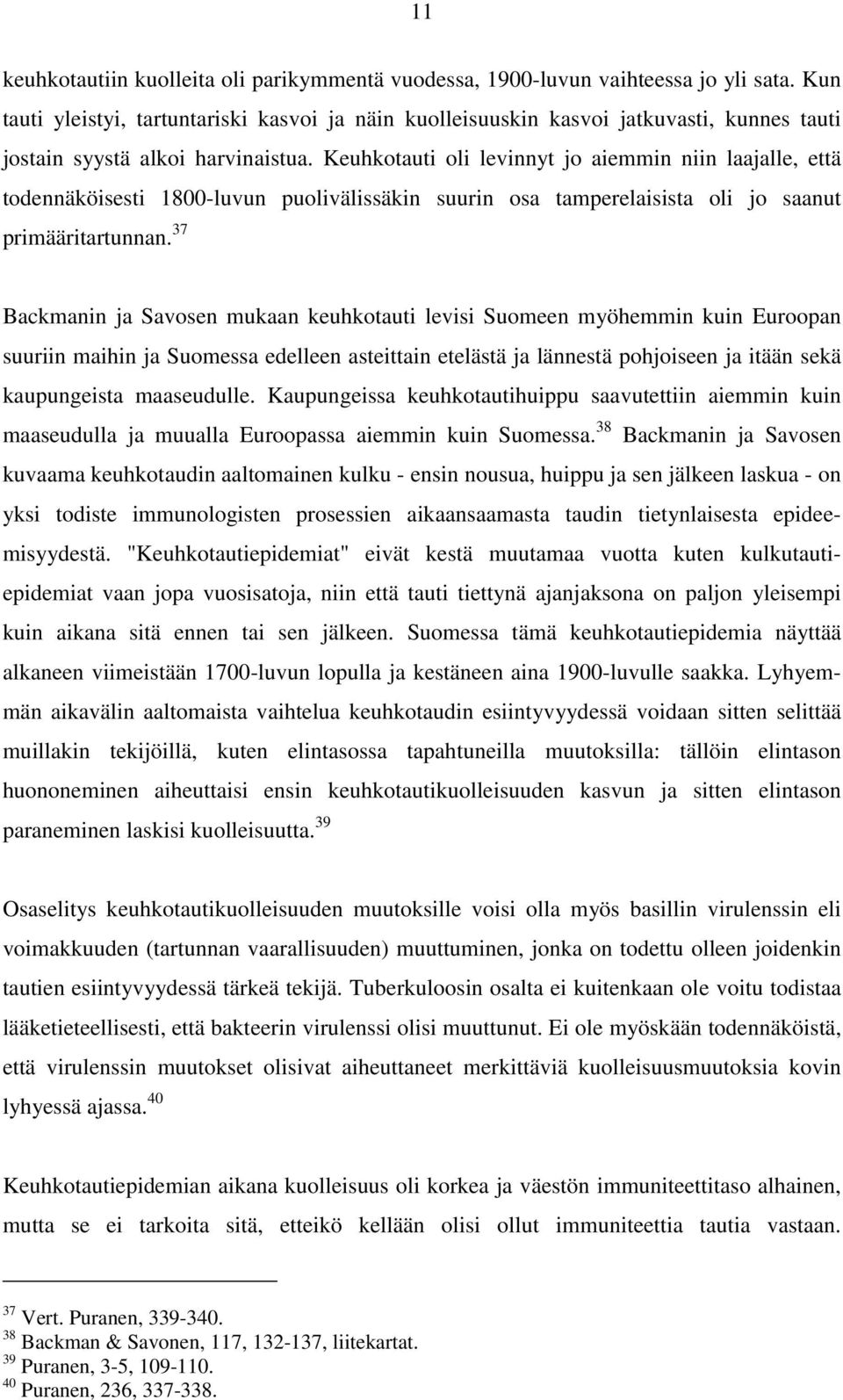Keuhkotauti oli levinnyt jo aiemmin niin laajalle, että todennäköisesti 1800-luvun puolivälissäkin suurin osa tamperelaisista oli jo saanut primääritartunnan.