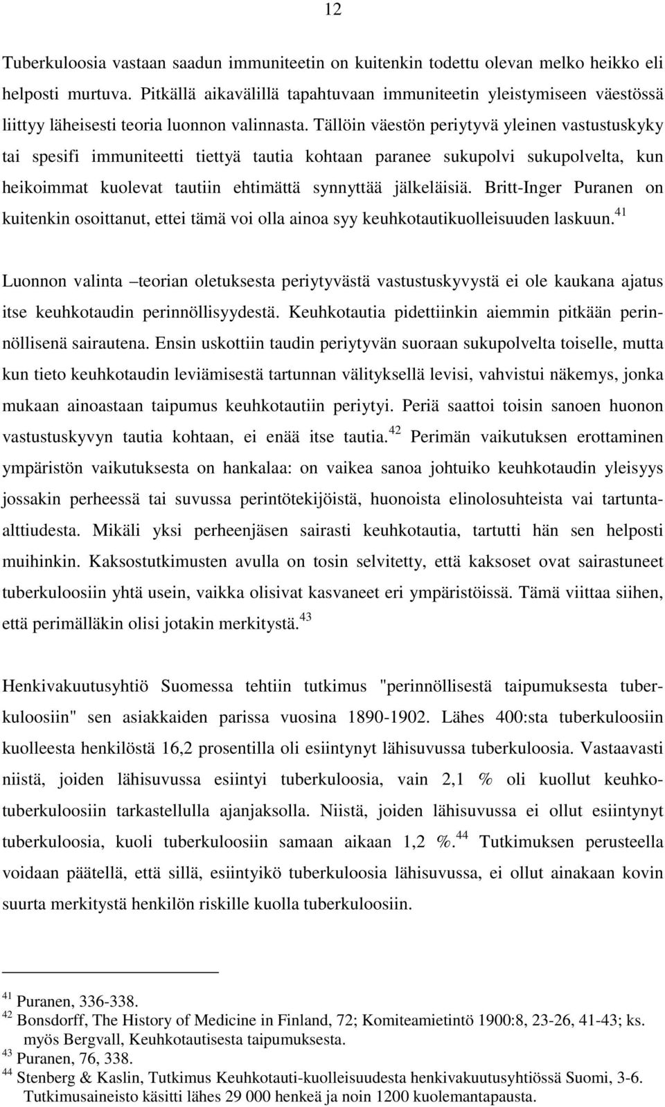 Tällöin väestön periytyvä yleinen vastustuskyky tai spesifi immuniteetti tiettyä tautia kohtaan paranee sukupolvi sukupolvelta, kun heikoimmat kuolevat tautiin ehtimättä synnyttää jälkeläisiä.