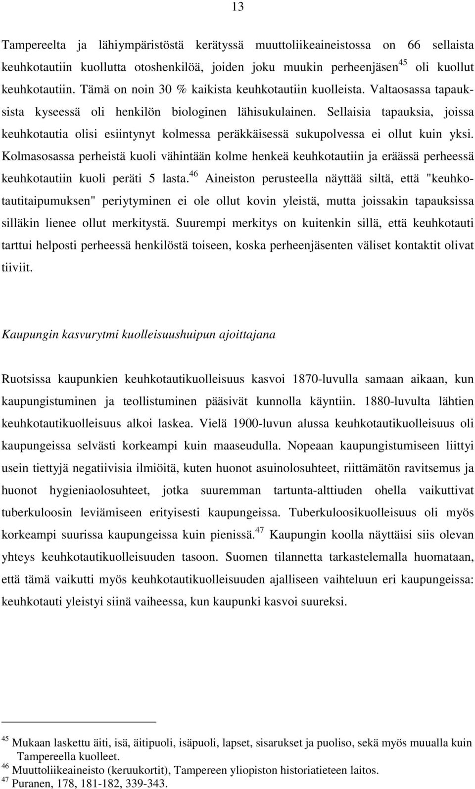 Sellaisia tapauksia, joissa keuhkotautia olisi esiintynyt kolmessa peräkkäisessä sukupolvessa ei ollut kuin yksi.