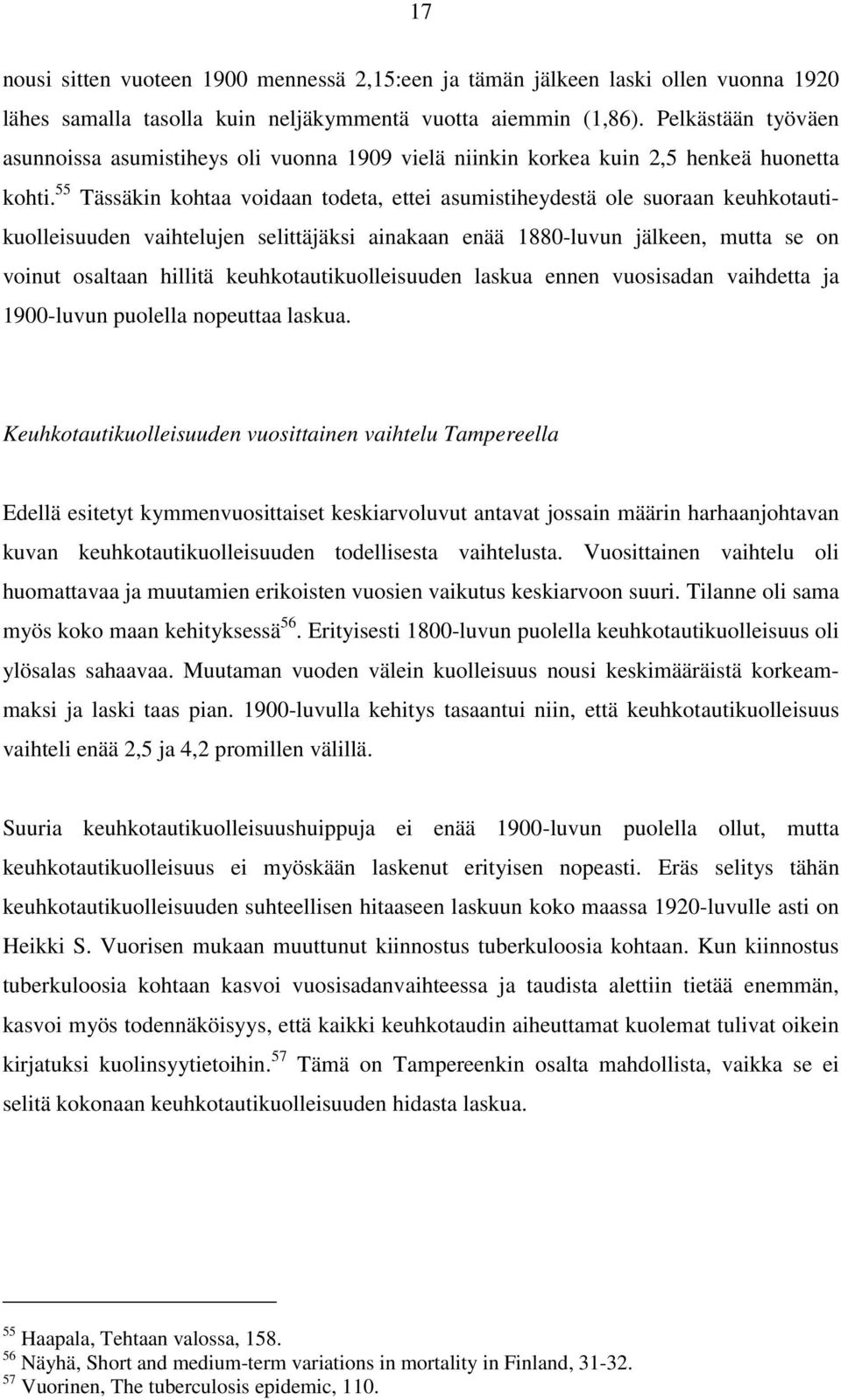 55 Tässäkin kohtaa voidaan todeta, ettei asumistiheydestä ole suoraan keuhkotautikuolleisuuden vaihtelujen selittäjäksi ainakaan enää 1880-luvun jälkeen, mutta se on voinut osaltaan hillitä
