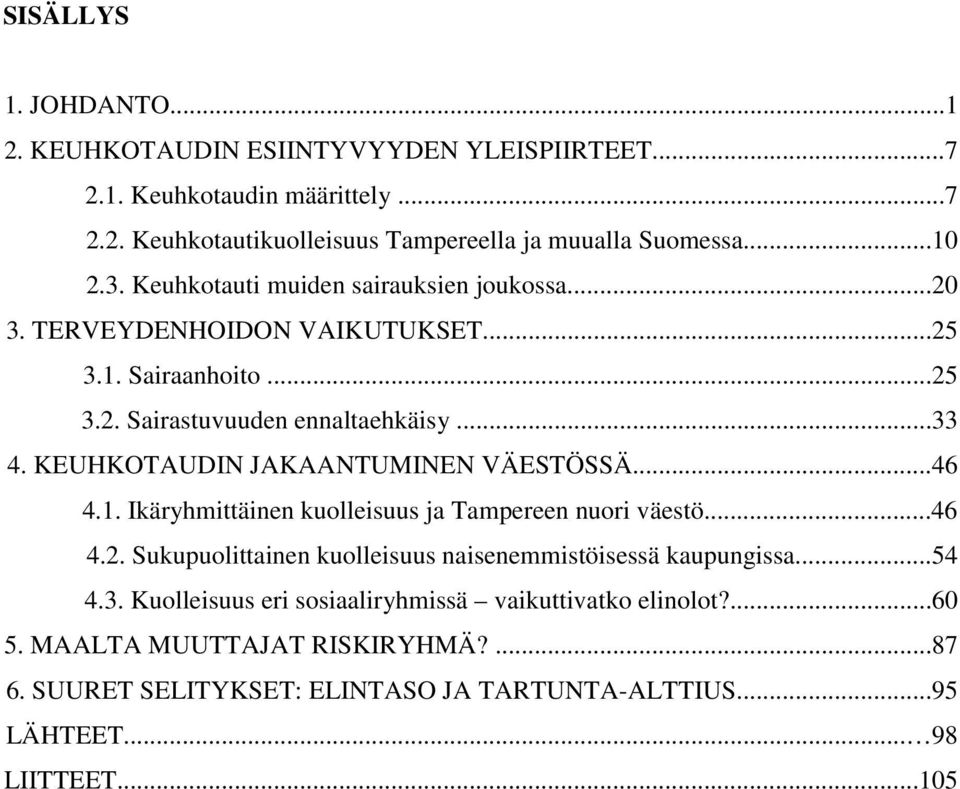 KEUHKOTAUDIN JAKAANTUMINEN VÄESTÖSSÄ...46 4.1. Ikäryhmittäinen kuolleisuus ja Tampereen nuori väestö...46 4.2. Sukupuolittainen kuolleisuus naisenemmistöisessä kaupungissa.