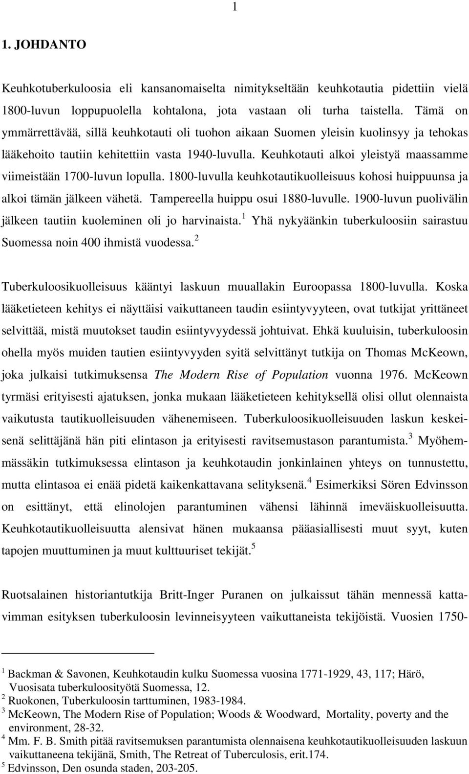Keuhkotauti alkoi yleistyä maassamme viimeistään 1700-luvun lopulla. 1800-luvulla keuhkotautikuolleisuus kohosi huippuunsa ja alkoi tämän jälkeen vähetä. Tampereella huippu osui 1880-luvulle.