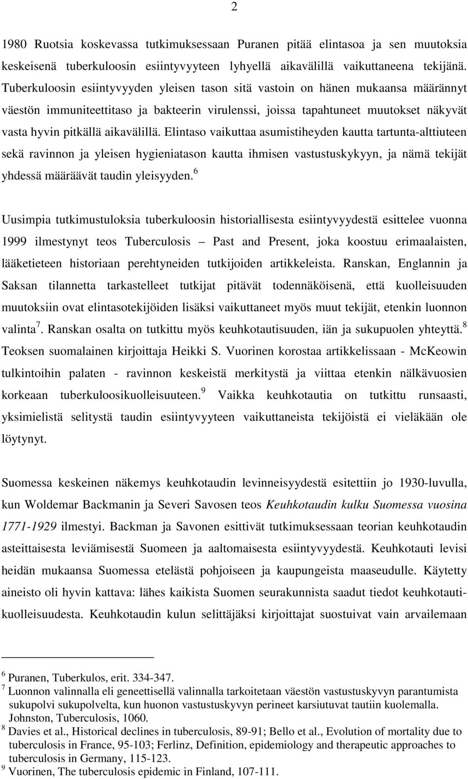 aikavälillä. Elintaso vaikuttaa asumistiheyden kautta tartunta-alttiuteen sekä ravinnon ja yleisen hygieniatason kautta ihmisen vastustuskykyyn, ja nämä tekijät yhdessä määräävät taudin yleisyyden.