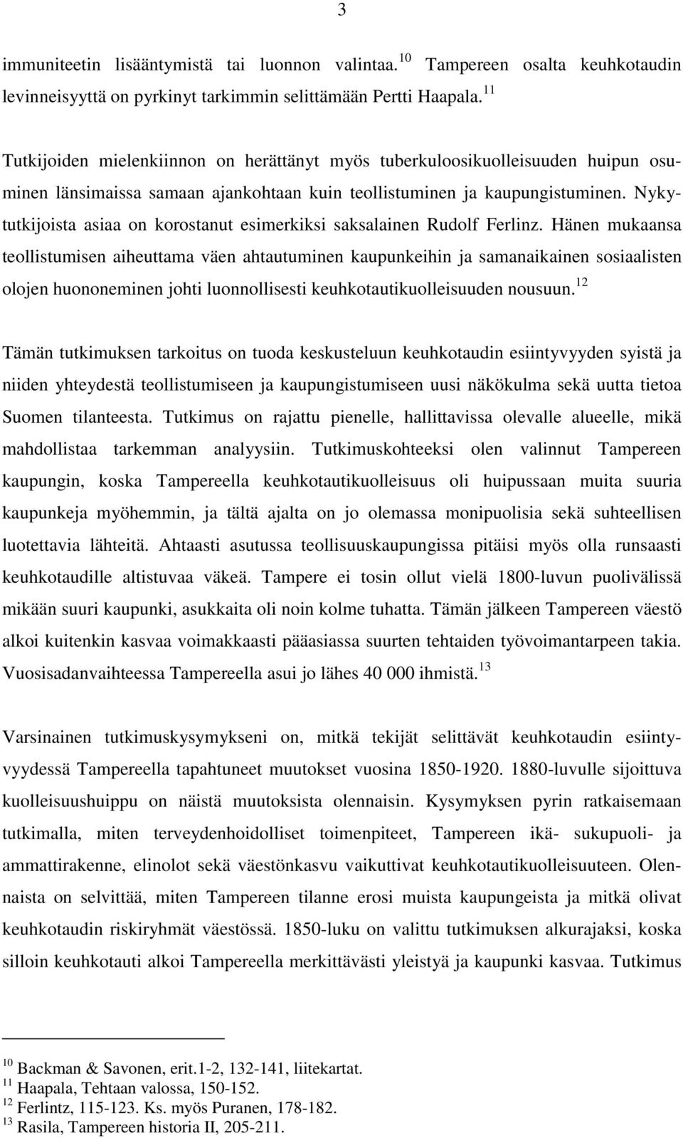 Nykytutkijoista asiaa on korostanut esimerkiksi saksalainen Rudolf Ferlinz.