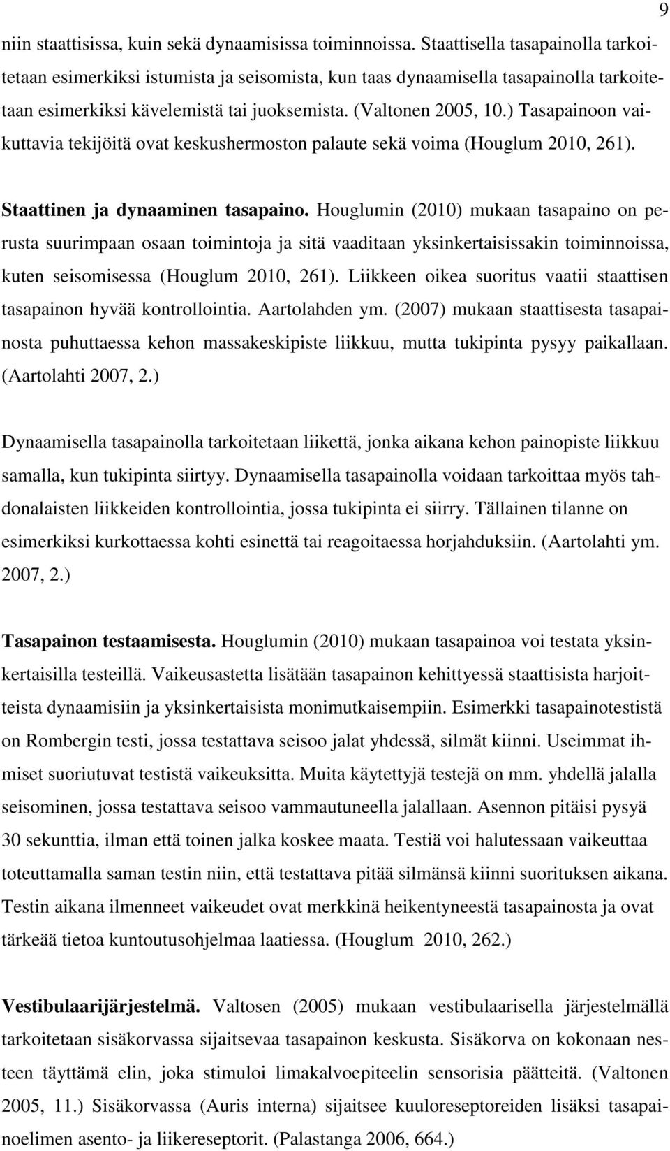 ) Tasapainoon vaikuttavia tekijöitä ovat keskushermoston palaute sekä voima (Houglum 2010, 261). Staattinen ja dynaaminen tasapaino.