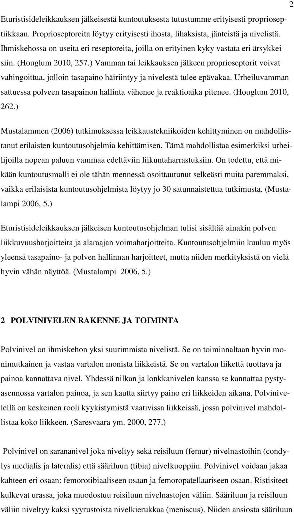 ) Vamman tai leikkauksen jälkeen proprioseptorit voivat vahingoittua, jolloin tasapaino häiriintyy ja nivelestä tulee epävakaa.