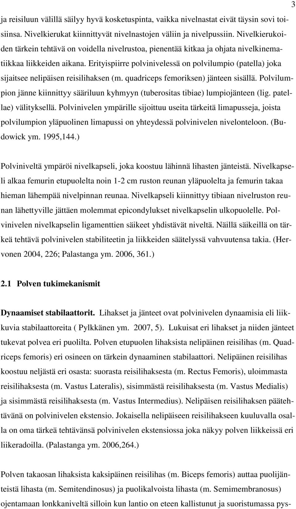 Erityispiirre polvinivelessä on polvilumpio (patella) joka sijaitsee nelipäisen reisilihaksen (m. quadriceps femoriksen) jänteen sisällä.