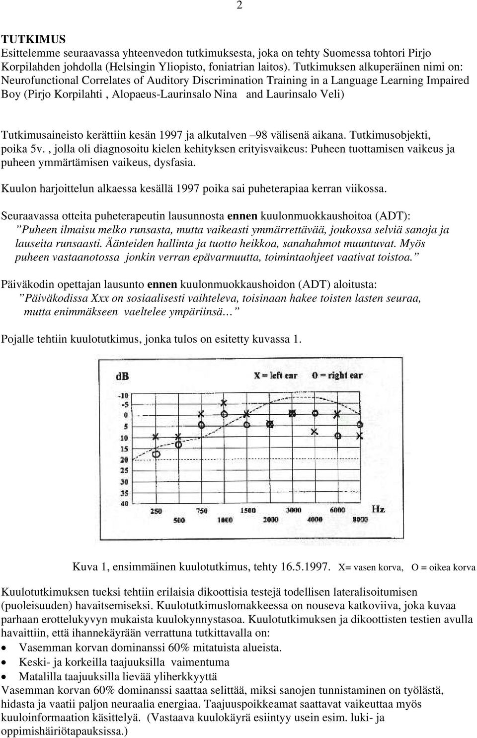 Tutkimusaineisto kerättiin kesän 1997 ja alkutalven 98 välisenä aikana. Tutkimusobjekti, poika 5v.