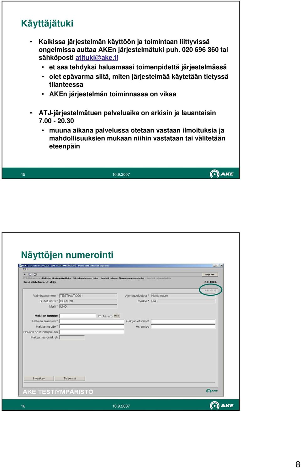 fi et saa tehdyksi haluamaasi toimenpidettä järjestelmässä olet epävarma siitä, miten järjestelmää käytetään tietyssä tilanteessa AKEn