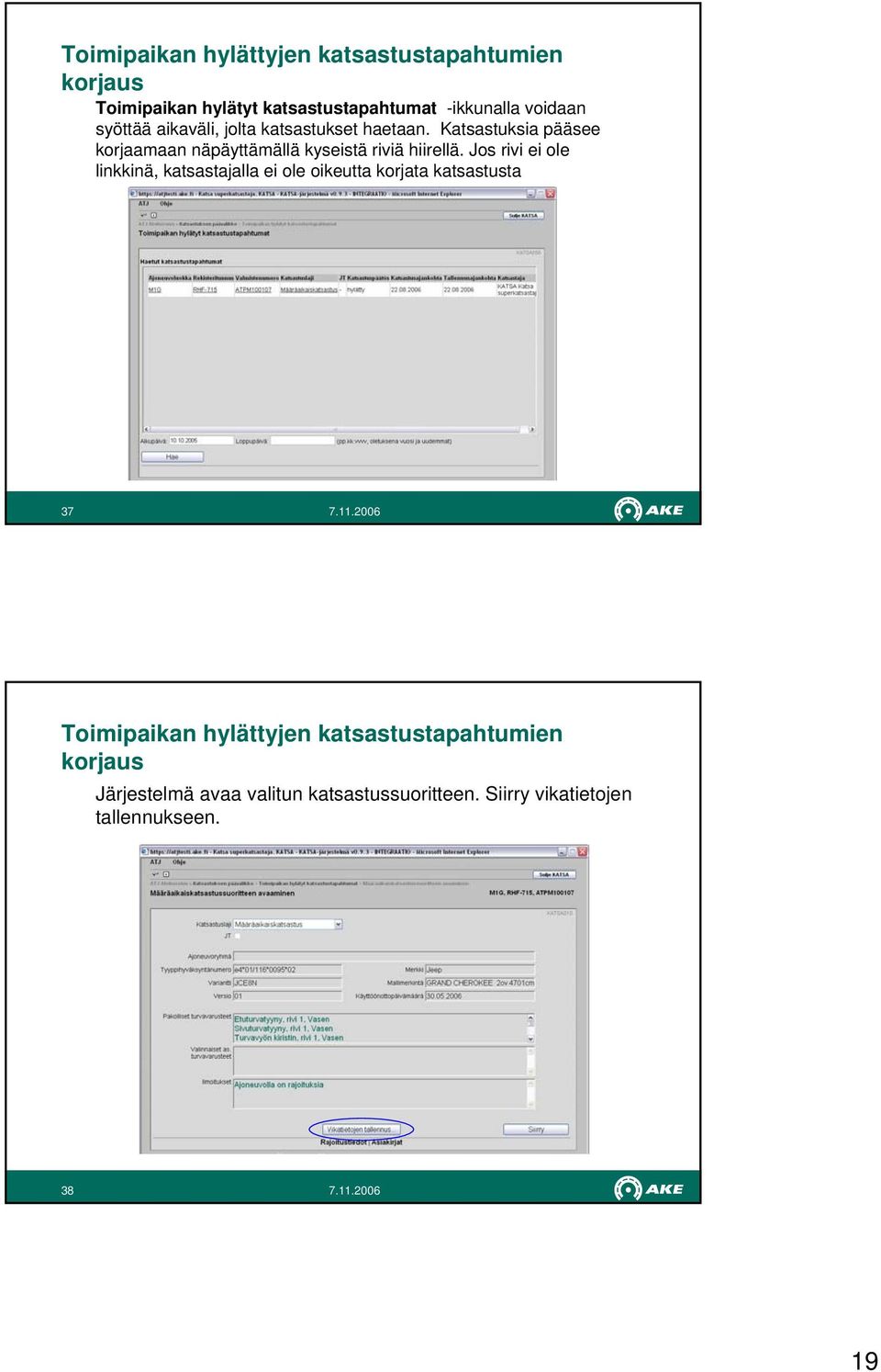 Katsastuksia pääsee korjaamaan näpäyttämällä kyseistä riviä hiirellä.
