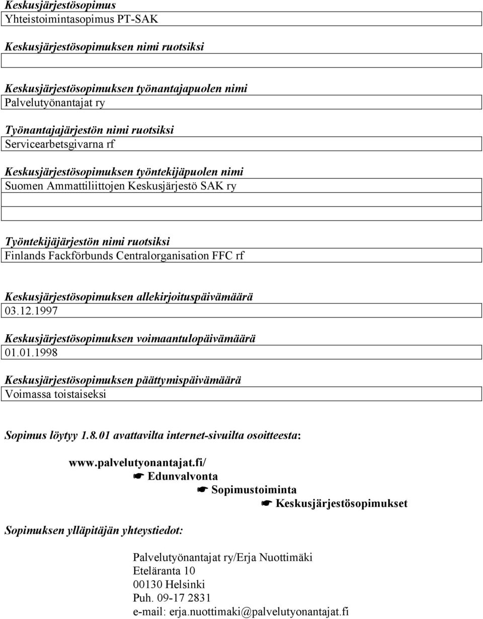 rf Keskusjärjestösopimuksen allekirjoituspäivämäärä 03.12.1997 Keskusjärjestösopimuksen voimaantulopäivämäärä 01.