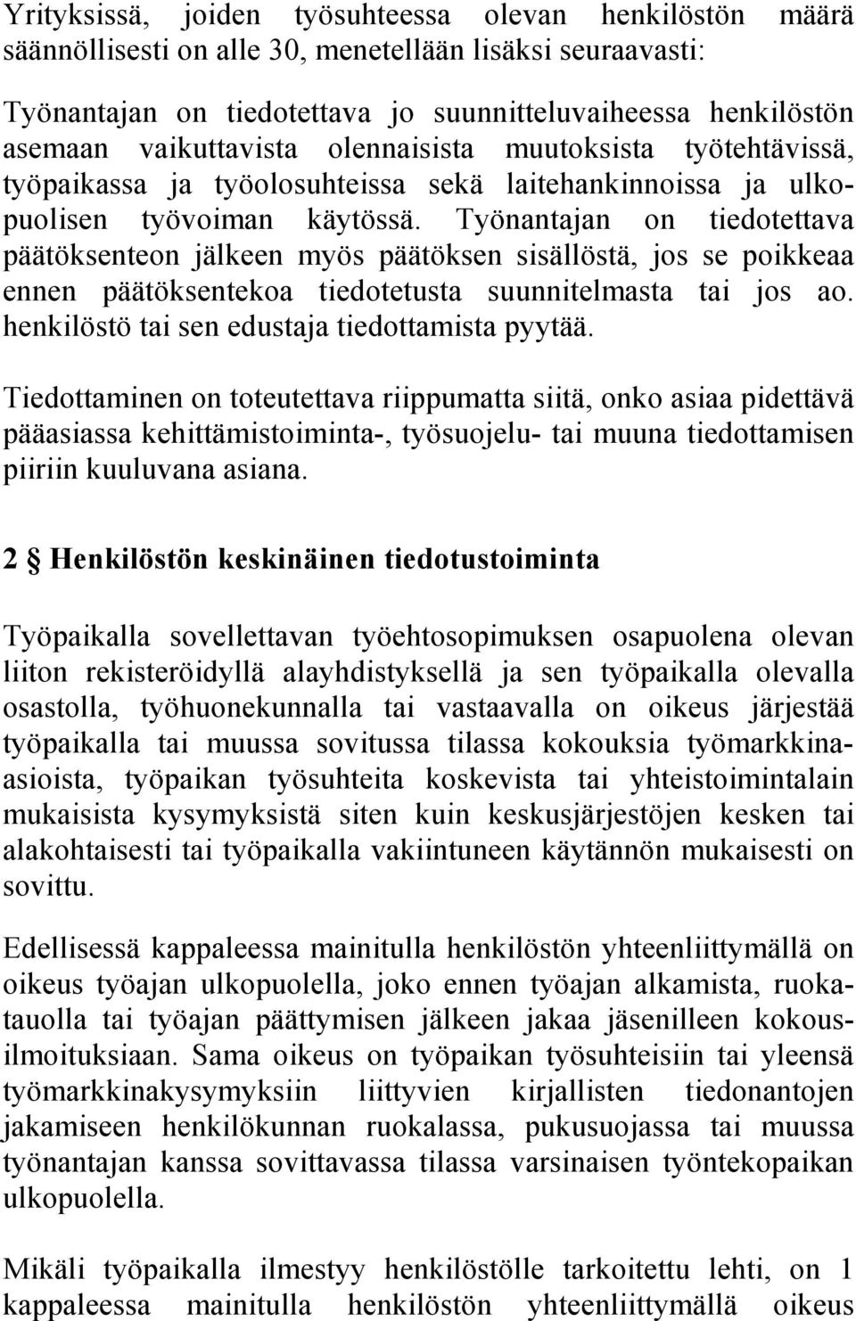 Työnantajan on tiedotettava päätöksenteon jälkeen myös päätöksen sisällöstä, jos se poikkeaa ennen päätöksentekoa tiedotetusta suunnitelmasta tai jos ao.