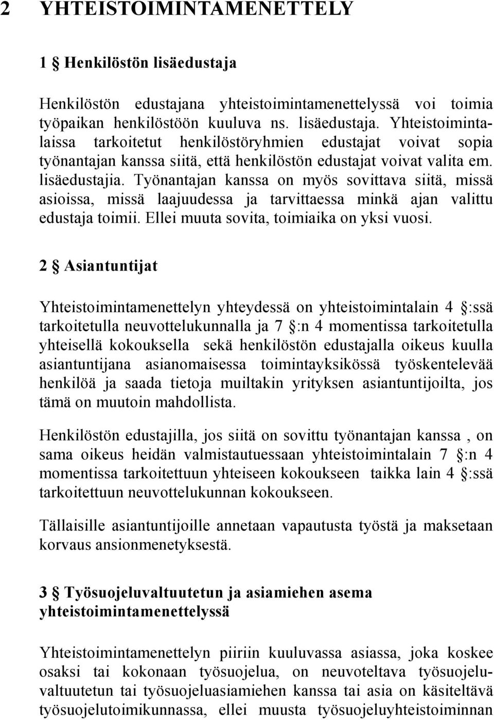 2 Asiantuntijat Yhteistoimintamenettelyn yhteydessä on yhteistoimintalain 4 :ssä tarkoitetulla neuvottelukunnalla ja 7 :n 4 momentissa tarkoitetulla yhteisellä kokouksella sekä henkilöstön