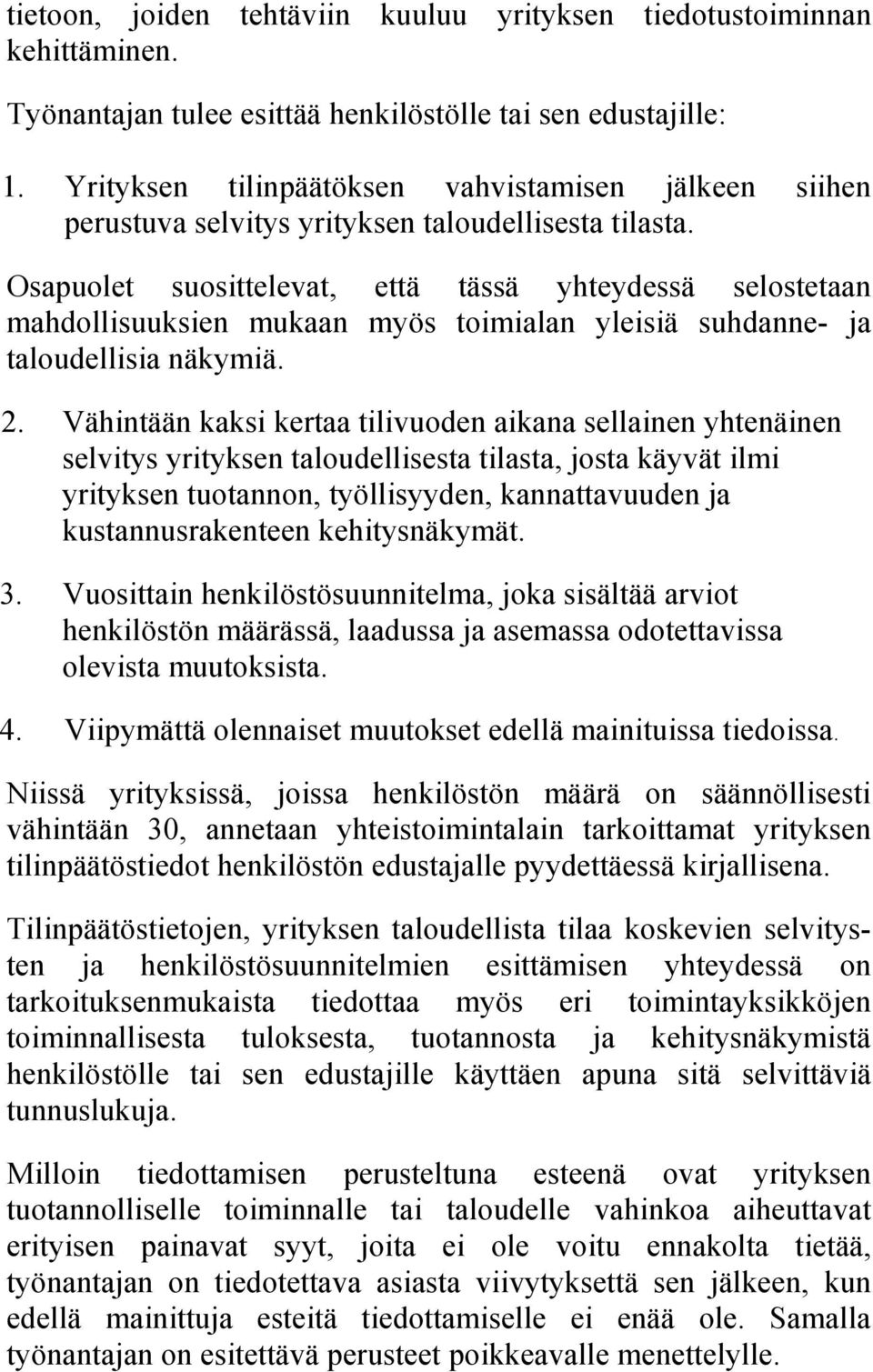 Osapuolet suosittelevat, että tässä yhteydessä selostetaan mahdollisuuksien mukaan myös toimialan yleisiä suhdanne- ja taloudellisia näkymiä. 2.