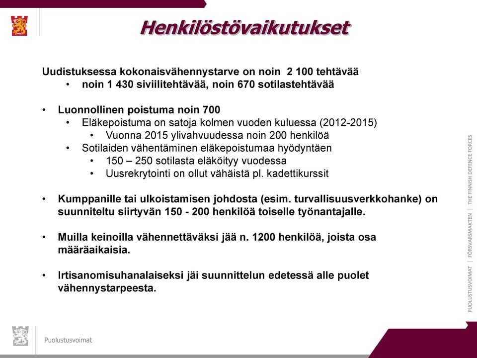 eläköityy vuodessa Uusrekrytointi on ollut vähäistä pl. kadettikurssit Kumppanille tai ulkoistamisen johdosta (esim.