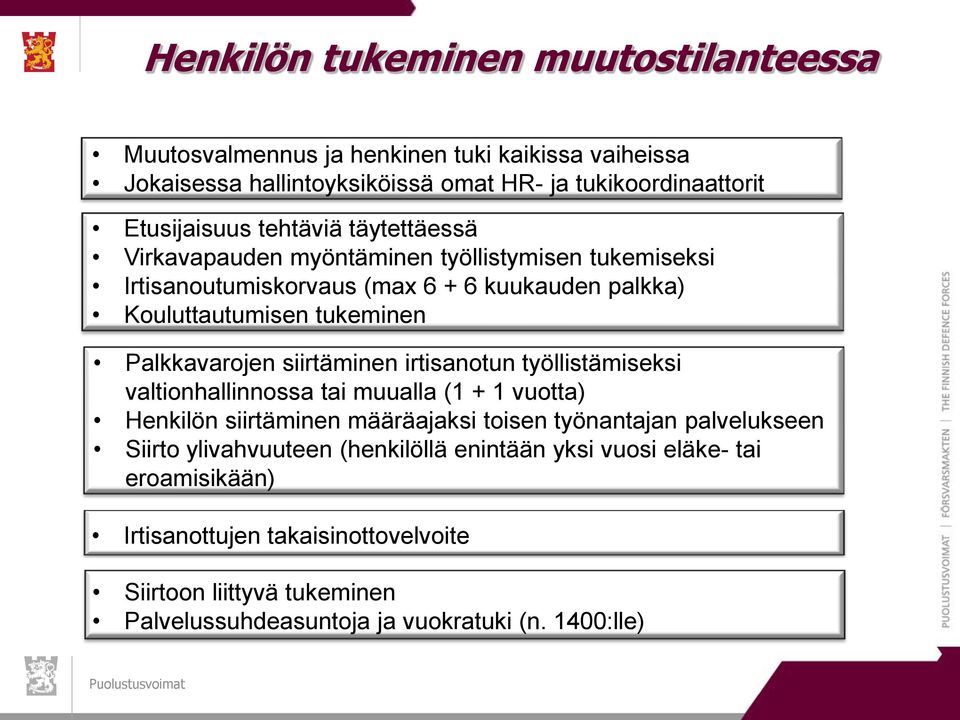 siirtäminen irtisanotun työllistämiseksi valtionhallinnossa tai muualla (1 + 1 vuotta) Henkilön siirtäminen määräajaksi toisen työnantajan palvelukseen Siirto