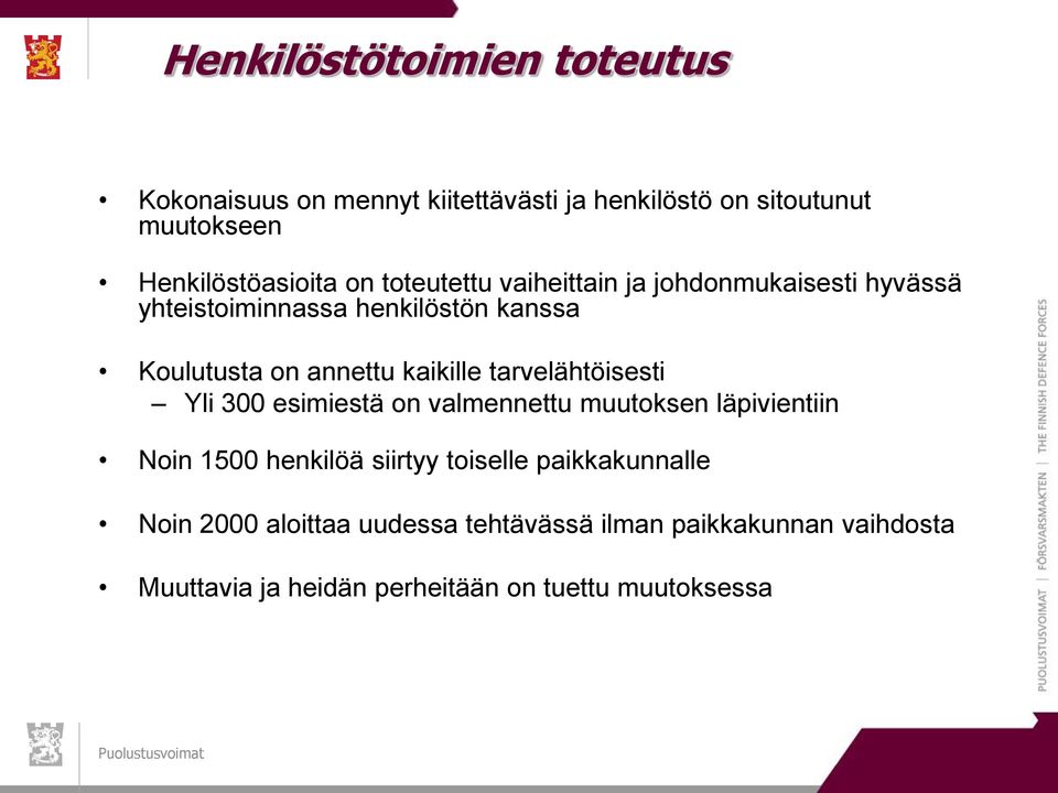 tarvelähtöisesti Yli 300 esimiestä on valmennettu muutoksen läpivientiin Noin 1500 henkilöä siirtyy toiselle