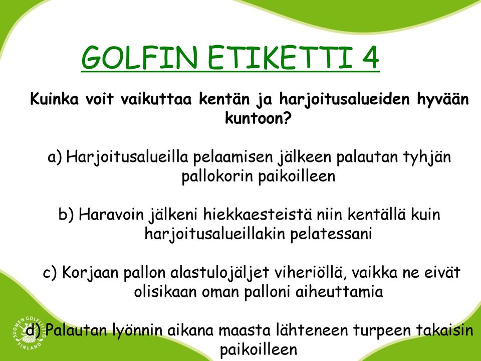 hiekkaesteistä niin kentällä kuin harjoitusalueillakin pelatessani c) Korjaan pallon alastulojäljet