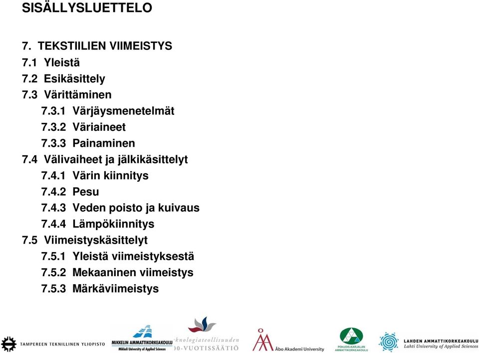 4 Välivaiheet ja jälkikäsittelyt 7.4.1 Värin kiinnitys 7.4.2 Pesu 7.4.3 Veden poisto ja kuivaus 7.