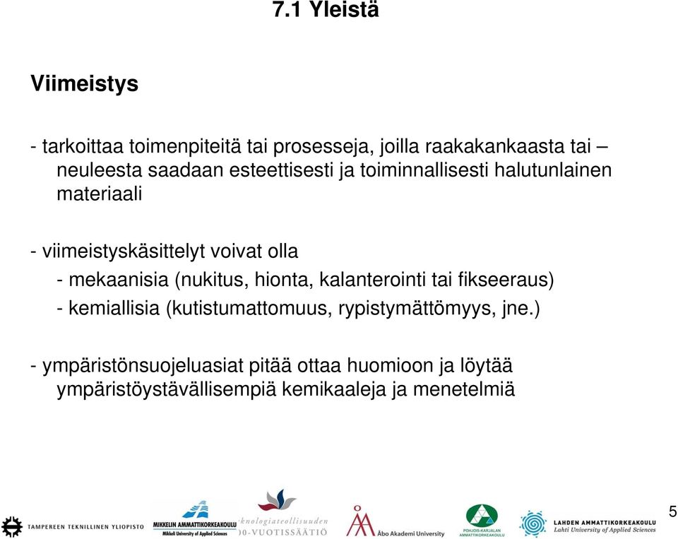 mekaanisia (nukitus, hionta, kalanterointi tai fikseeraus) - kemiallisia (kutistumattomuus,