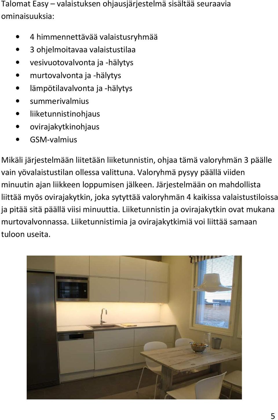 yövalaistustilan ollessa valittuna. Valoryhmä pysyy päällä viiden minuutin ajan liikkeen loppumisen jälkeen.