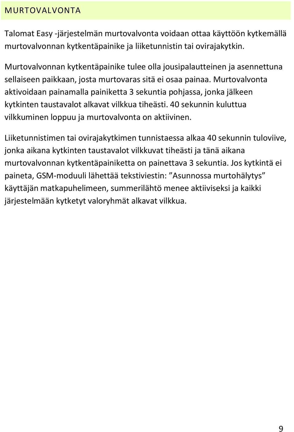 Murtovalvonta aktivoidaan painamalla painiketta 3 sekuntia pohjassa, jonka jälkeen kytkinten taustavalot alkavat vilkkua tiheästi.