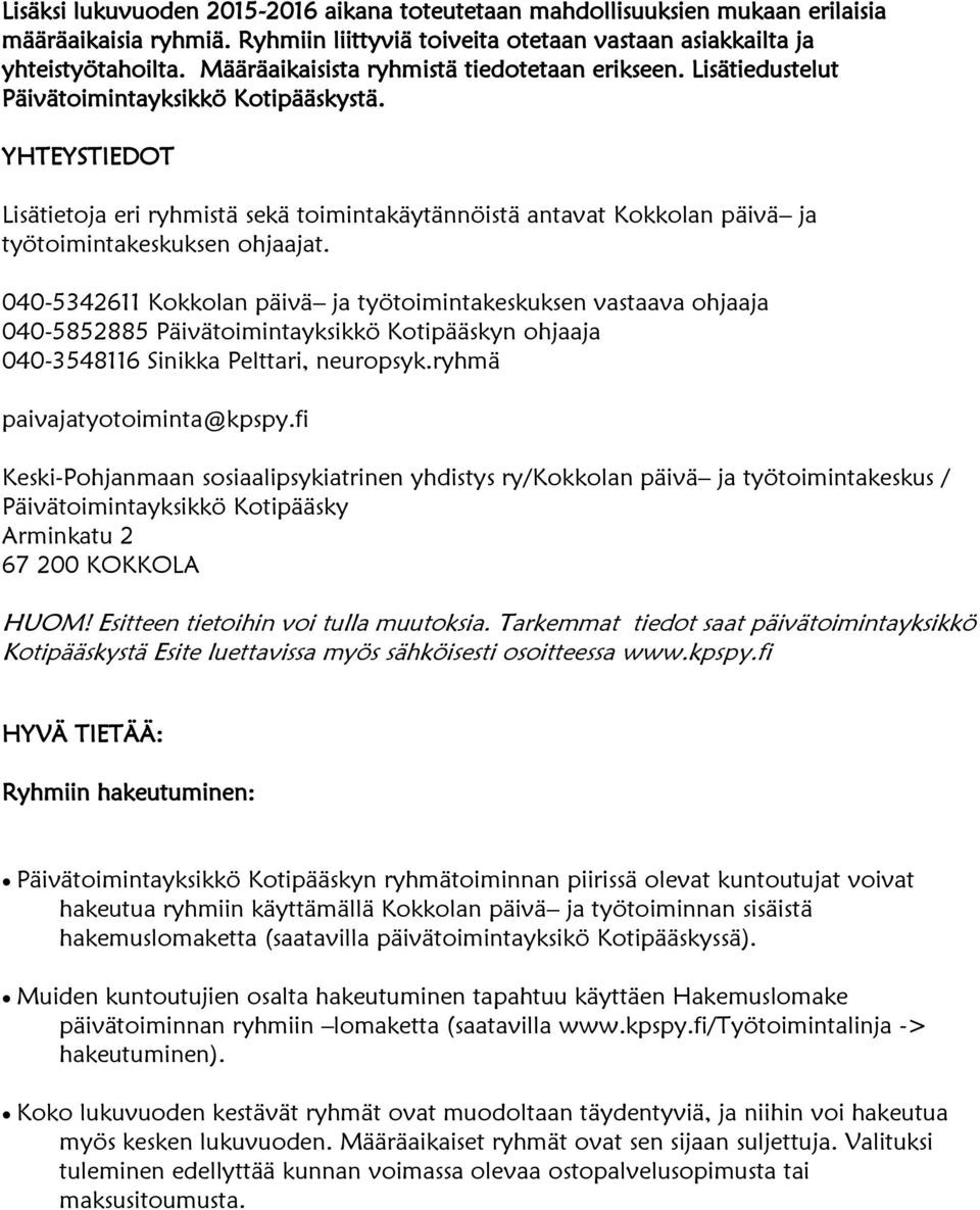 YHTEYSTIEDOT Lisätietoja eri ryhmistä sekä toimintakäytännöistä antavat Kokkolan päivä ja työtoimintakeskuksen ohjaajat.