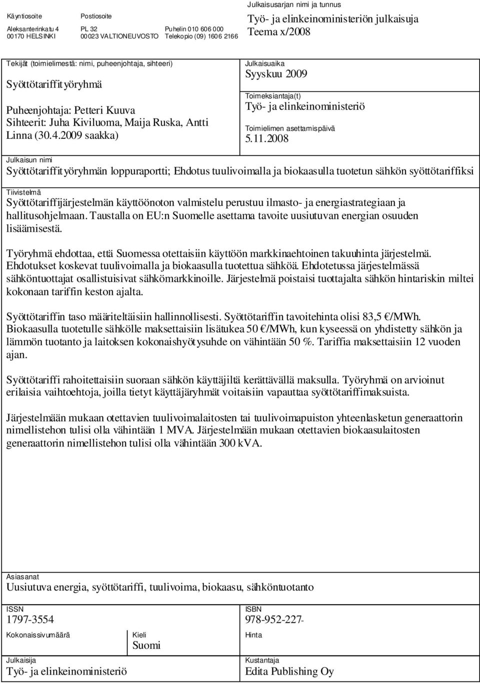 2009 saakka) Julkaisuaika Syyskuu 2009 Toimeksiantaja(t) Työ- ja elinkeinoministeriö Toimielimen asettamispäivä 5.11.