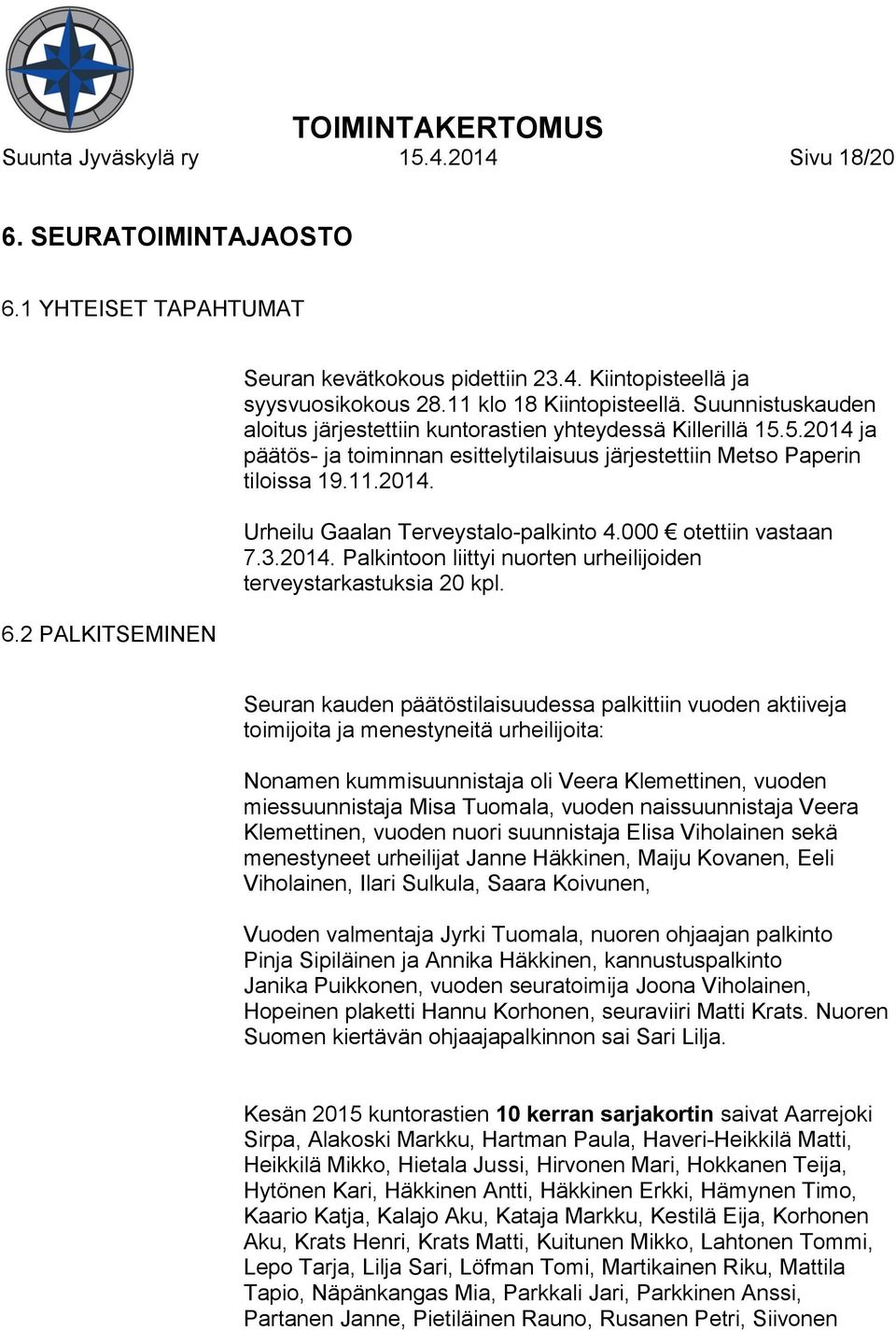 000 otettiin vastaan 7.3.2014. Palkintoon liittyi nuorten urheilijoiden terveystarkastuksia 20 kpl.