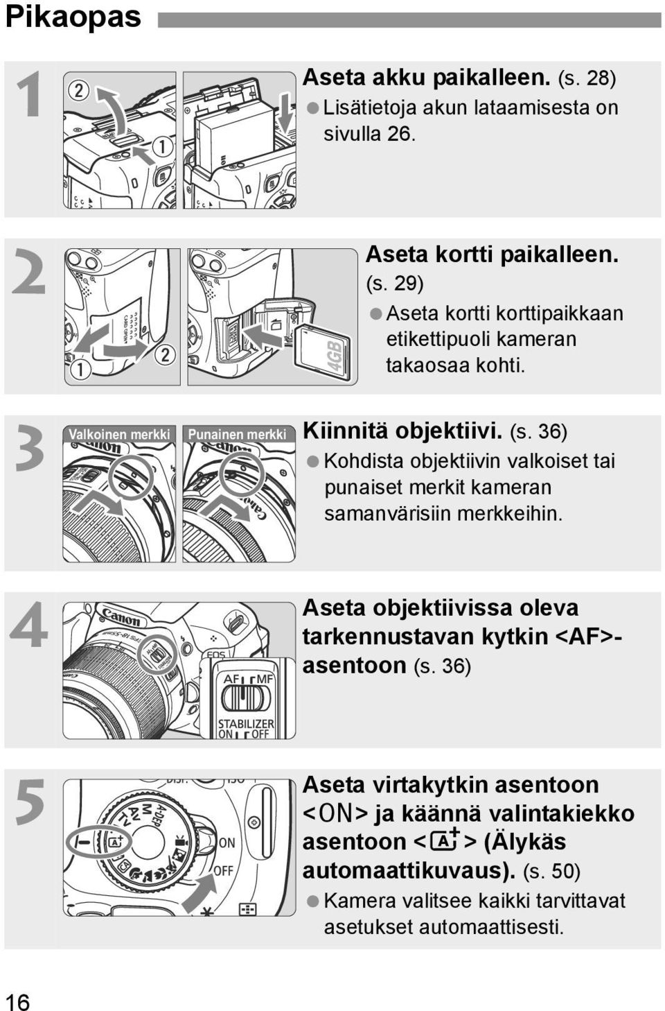 36) Kohdista objetiivin valoiset tai punaiset merit ameran samanvärisiin mereihin.