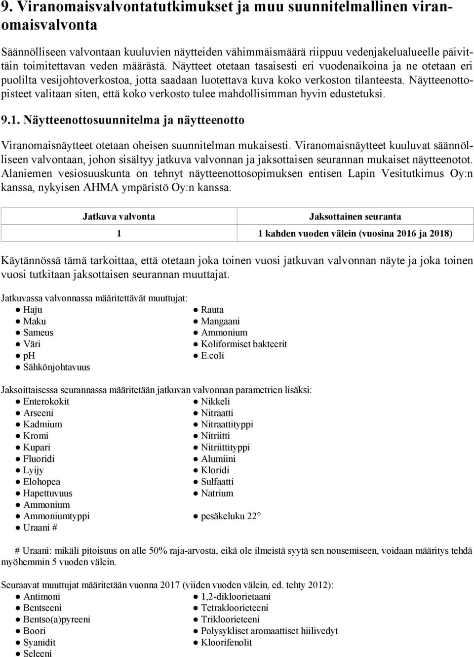 Näytteenottopisteet valitaan siten, että koko verkosto tulee mahdollisimman hyvin edustetuksi. 9.1. Näytteenottosuunnitelma ja näytteenotto Viranomaisnäytteet otetaan oheisen suunnitelman mukaisesti.