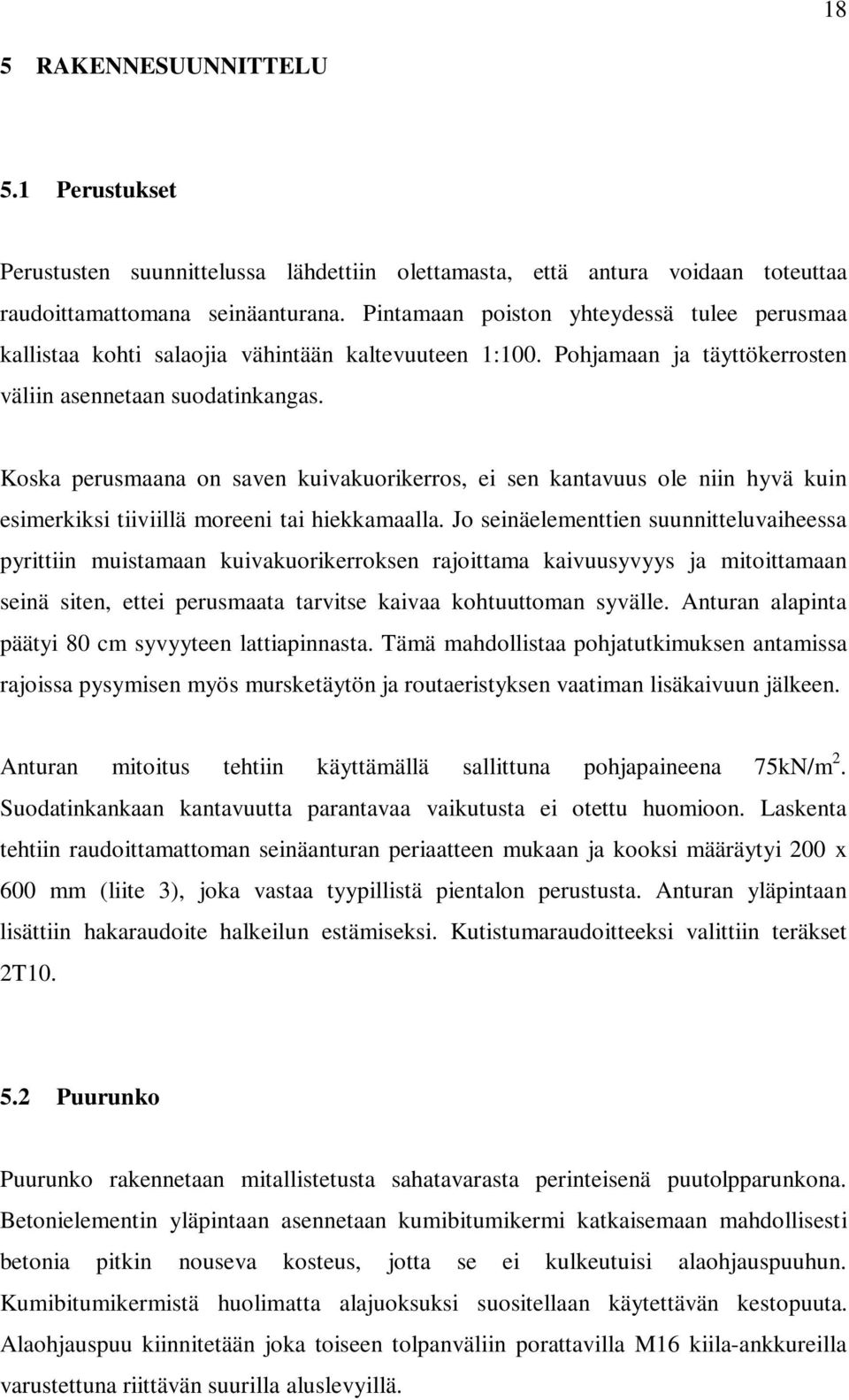 Koska perusmaana on saven kuivakuorikerros, ei sen kantavuus ole niin hyvä kuin esimerkiksi tiiviillä moreeni tai hiekkamaalla.