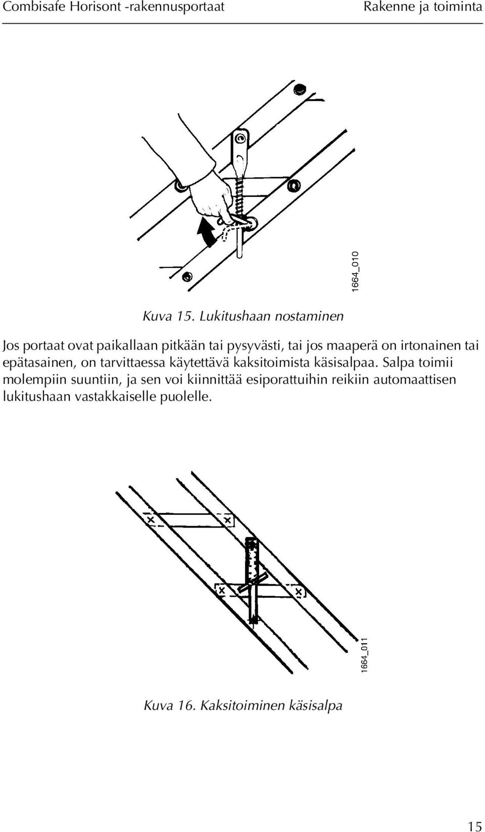 irtonainen tai epätasainen, on tarvittaessa käytettävä kaksitoimista käsisalpaa.